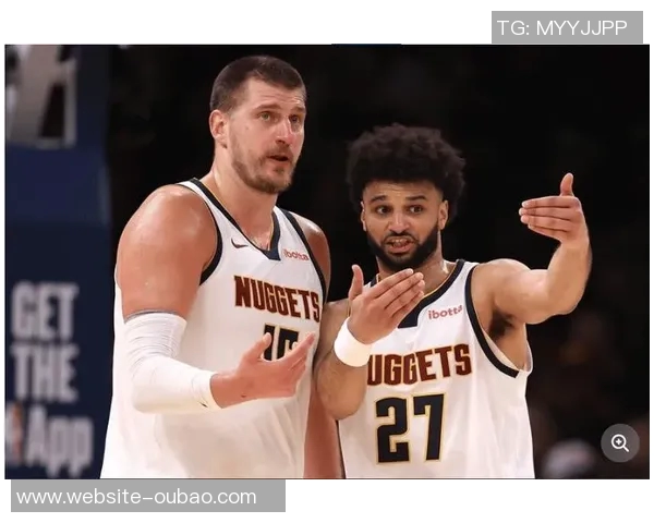 约基奇坚定表态不愿交易穆雷称其为生涯最佳搭档